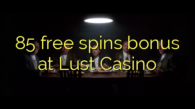 85 ຟຣີຫມຸນເງິນໃນ Lust Casino
