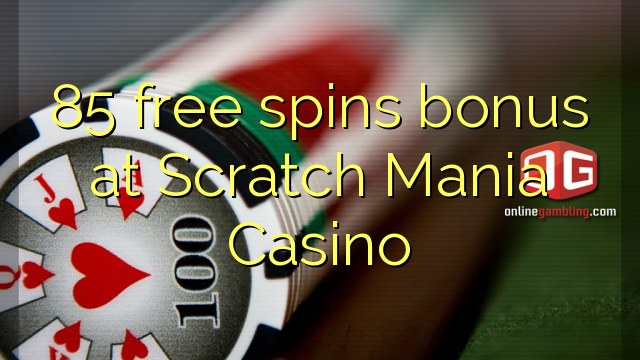 Ang 85 free spins bonus sa Scratch Mania Casino