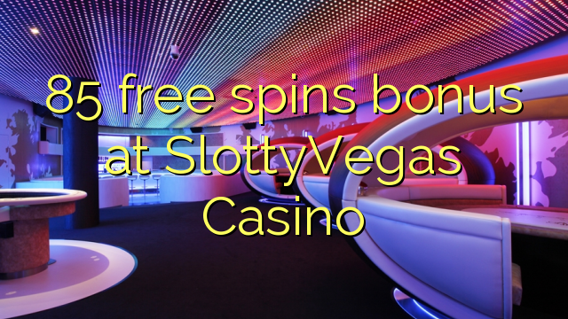 Ang 85 free spins bonus sa SlottyVegas Casino