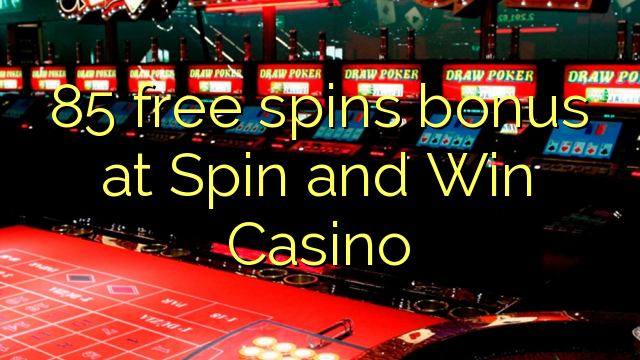 85 free giliran bonus ing Spin lan Win Casino