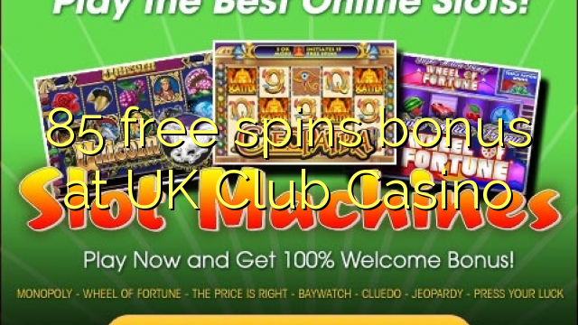 85 free spins bonus at UK Club Casino