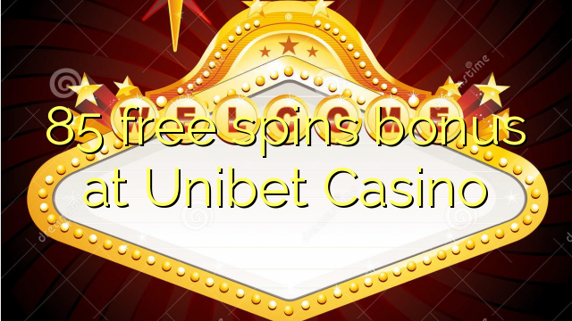 85 ókeypis spins bónus hjá Unibet Casino