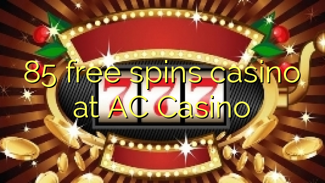 85 free spins casino at AC Casino
