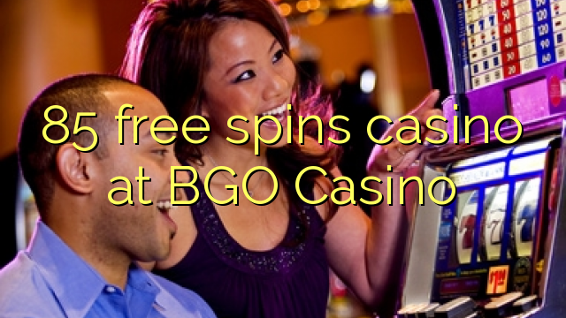 85 free spins casino at BGO Casino