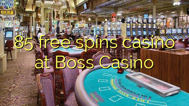 85 free spins casino at Boss  Casino