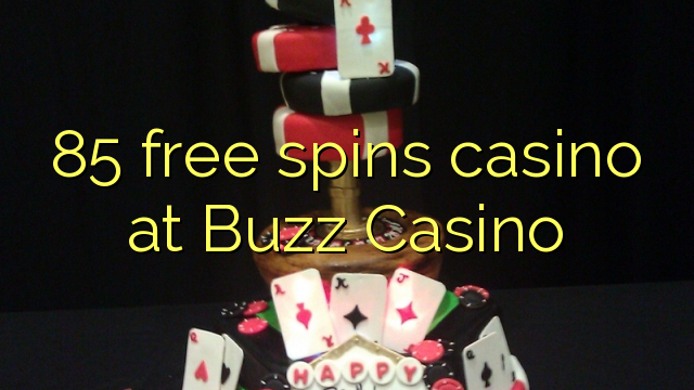 85 ufulu amanena kasino pa Buzz Casino