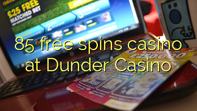85 slobodno vrti casino u Dunder Casino