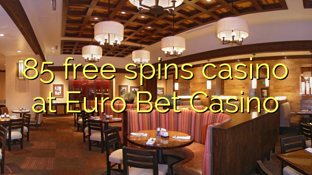 85 gratis spinnekop casino by Euro Bet Casino