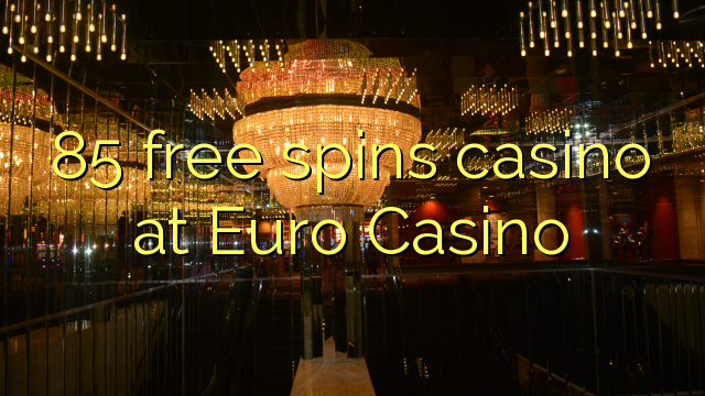 85 free spins casino at Euro Casino