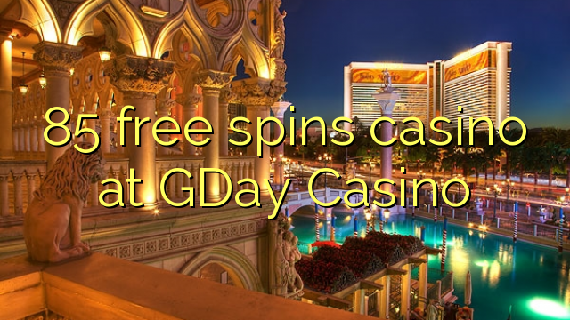 85 free spins casino at GDay  Casino