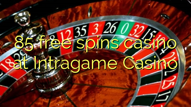 85 free spins casino at Intragame Casino