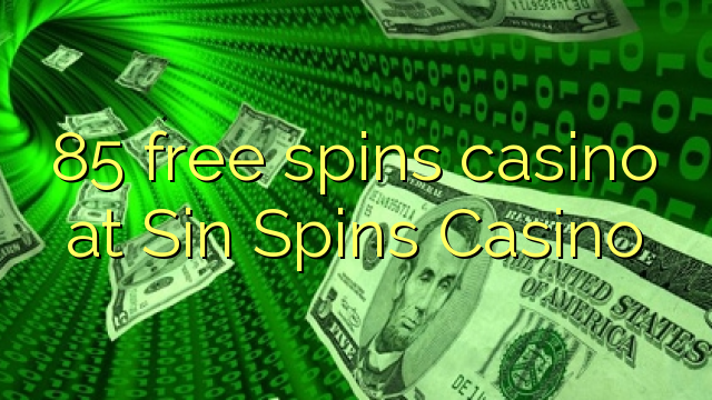 85 free spins casino at Sin Spins Casino