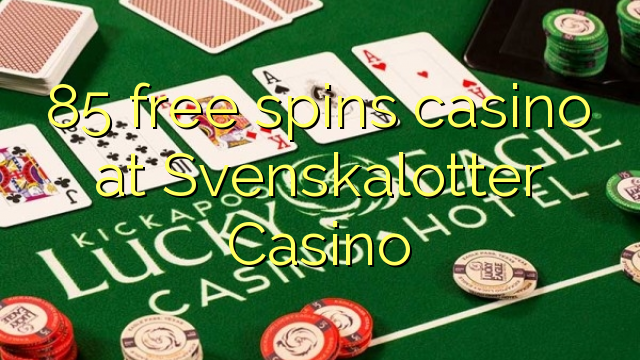 85 free spins casino at Svenskalotter Casino