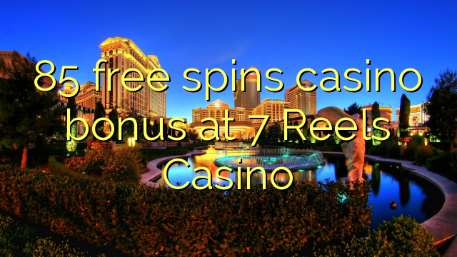 85 free spins casino bonus at 7 Reels Casino