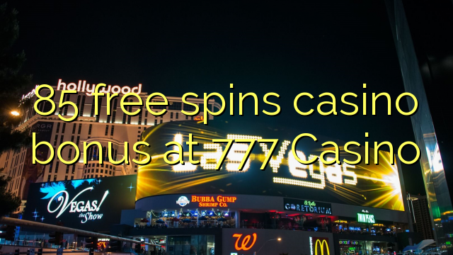 85 free spins casino bonus at 777 Casino