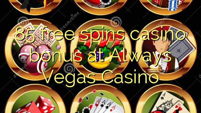 85 free spins casino bonus at Always Vegas Casino