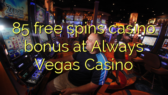 85 free spins casino bonus at Always Vegas Casino