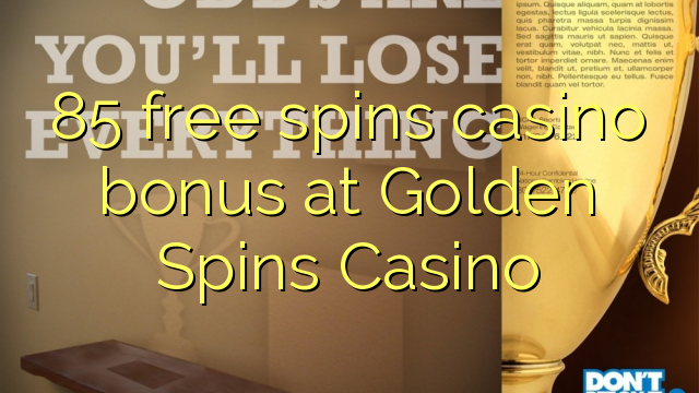 85 free spins casino bonus at Golden Spins Casino