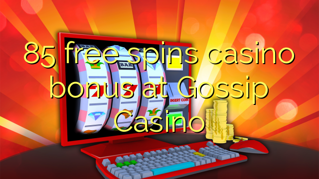85 free spins casino bonus at Gossip Casino