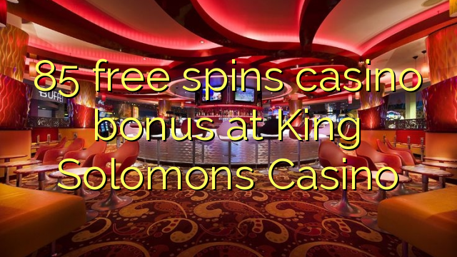 85 free spins casino bonus at King Solomons Casino