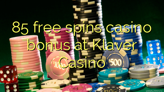 85 free spins casino bonus at Klaver Casino
