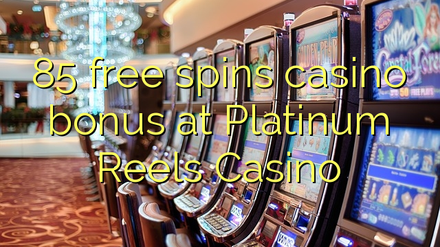 85 free spins casino bonus at Platinum Reels Casino
