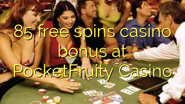 Ang 85 libre nga casino bonus sa PocketFruity Casino