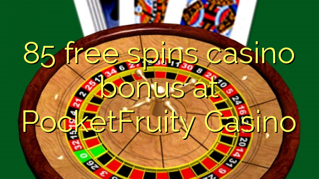 85 free spins casino bonus at PocketFruity Casino