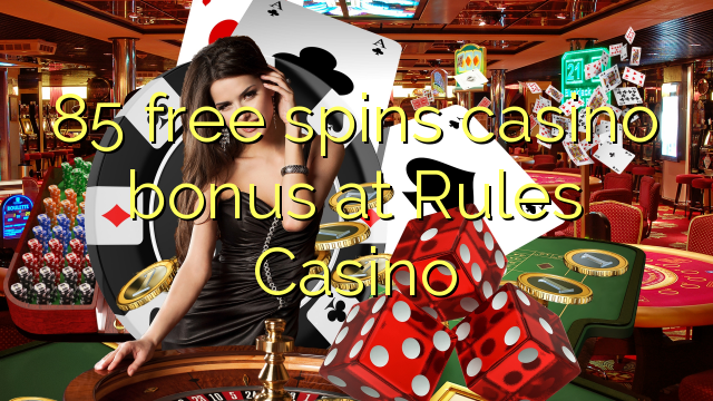 85 free spins casino bonus at Rules Casino