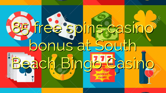 85 free spins casino bonus at South Beach Bingo Casino