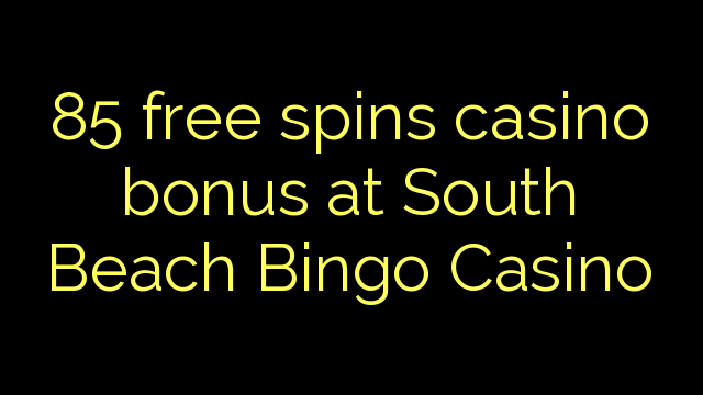 85 libreng spins casino bonus sa South Beach Bingo Casino