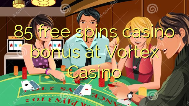 85 gratis spinnar casino bonus på Vortex Casino