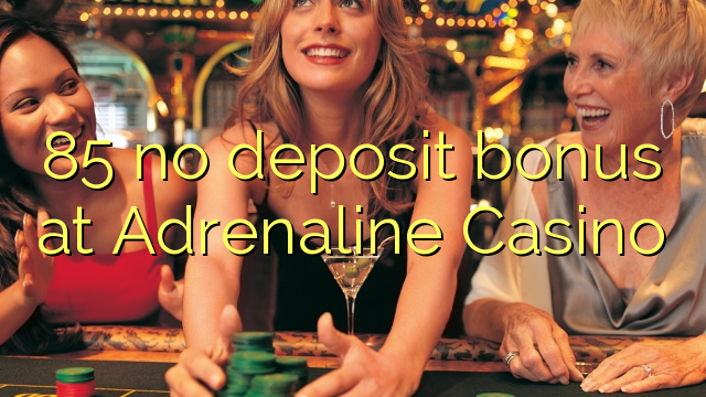 85 no deposit bonus at Adrenaline Casino