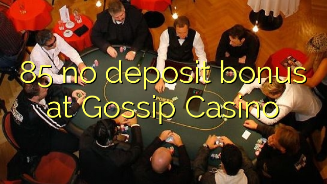 85 no deposit bonus di Gossip Casino