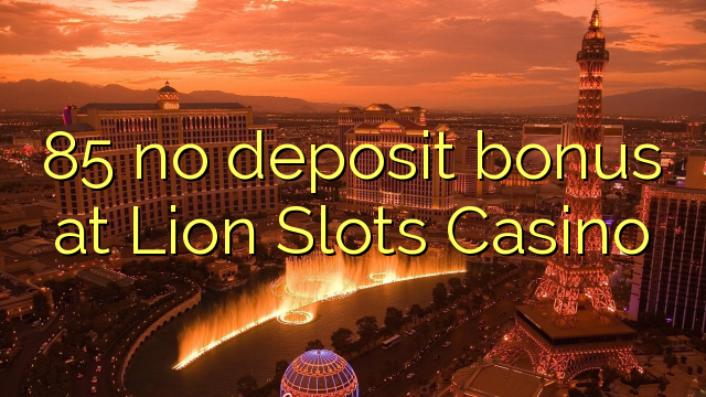 85 არ ანაბარი ბონუს Lion Slots Casino