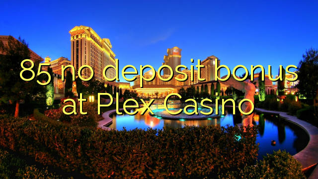 85 no deposit bonus at Plex Casino