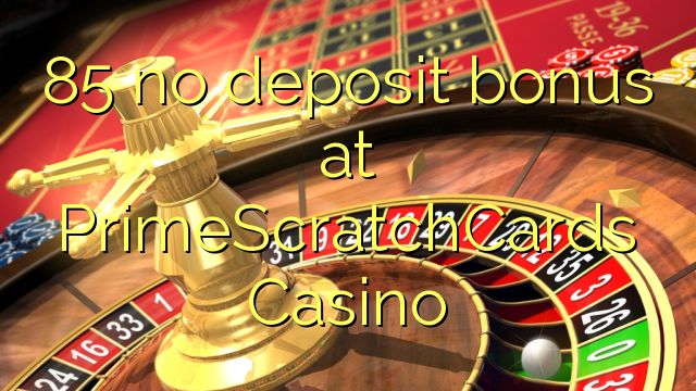 85 no deposit bonus at PrimeScratchCards Casino