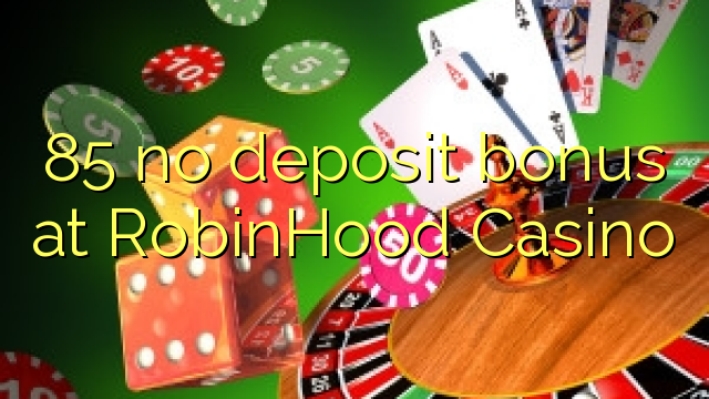 85 no deposit bonus at RobinHood Casino