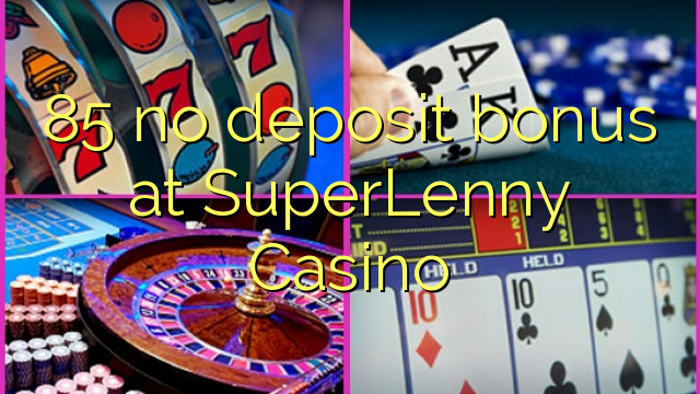 85 no deposit bonus at SuperLenny Casino