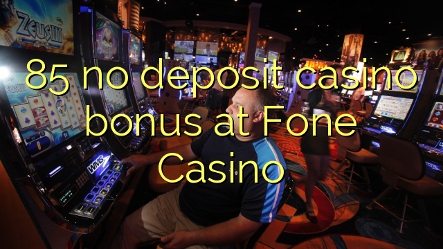 85 no deposit casino bonus at Fone Casino