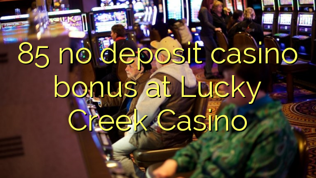 85 no deposit casino bonus at Lucky Creek Casino