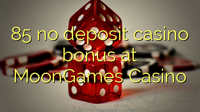 85 no deposit casino bonus at MoonGames Casino