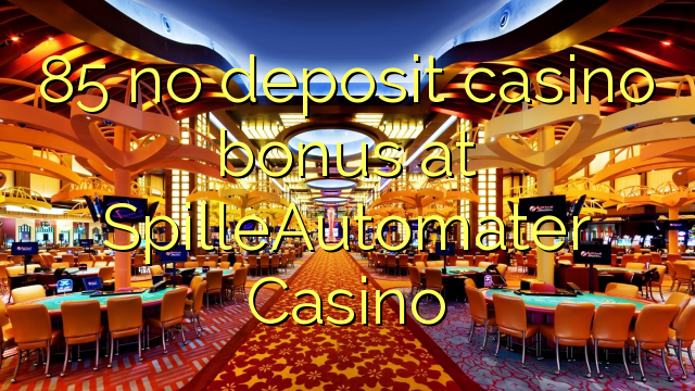 85 no deposit casino bonus at SpilleAutomater Casino