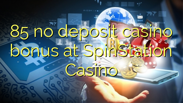 85 non deposit casino bonus ad Casino SpinStation