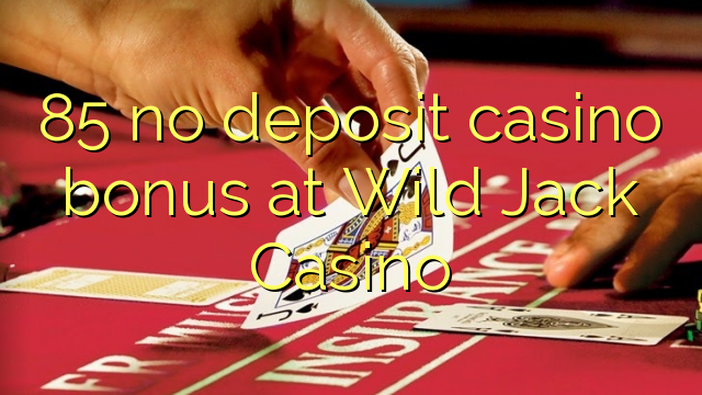 85 no deposit casino bonus at Wild Jack Casino