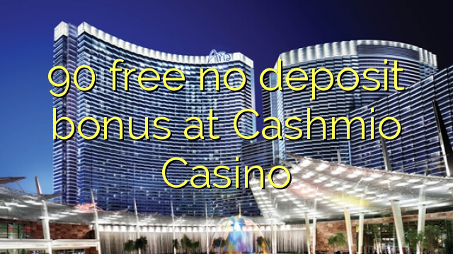 90 free no deposit bonus at Cashmio Casino