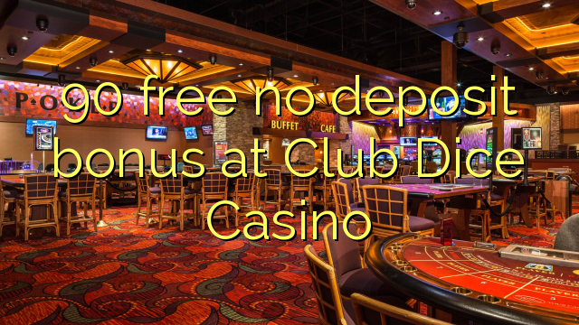 90 free no deposit bonus at Club Dice Casino