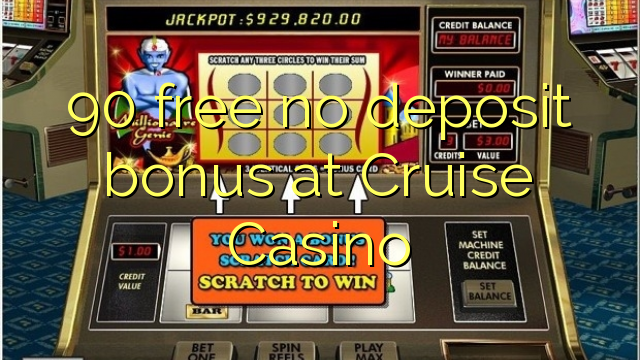 90 free no deposit bonus at Cruise Casino