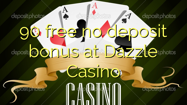 Dazzle Casino hech depozit bonus ozod 90