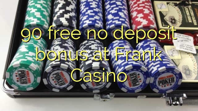 90 gratuit sans bonus de dépôt chez Frank Casino